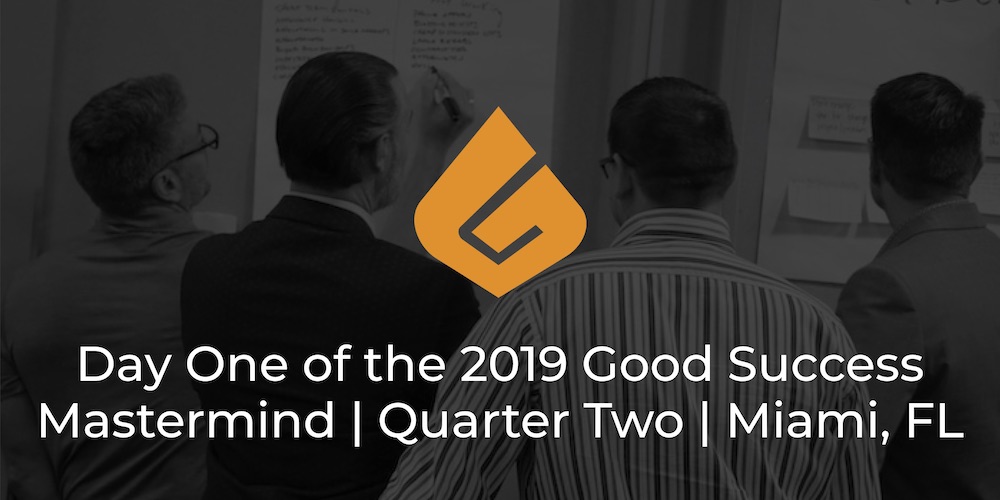 Day One of the 2019 Good Success Mastermind | Quarter Two | Miami, Florida