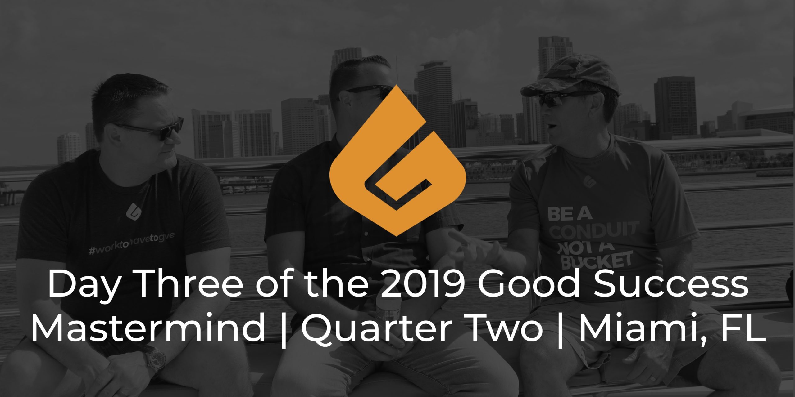 Day Three of the 2019 Good Success Mastermind | Quarter Two | Miami, Florida